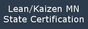 Lean/Kaizen MN State Certification Lean/Kaizen MN State Certification
