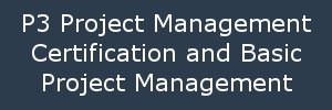P3 Project Management Certification and Basic Project Management P3 Project Management Certification and Basic Project Management